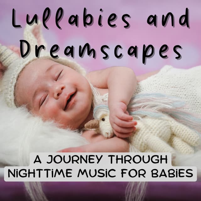 Lullabies and Dreamscapes: A Journey Through Nighttime Music for Babies - xerLK