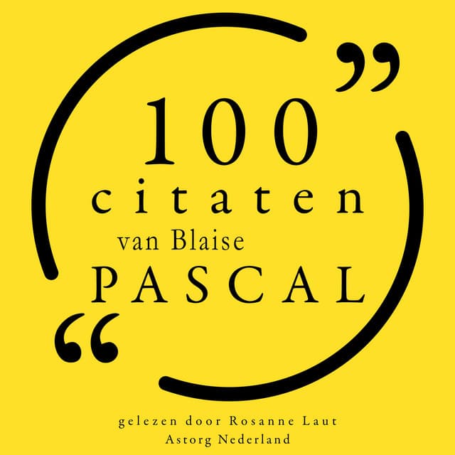 100 citaten van Blaise Pascal - Blaise Pascal