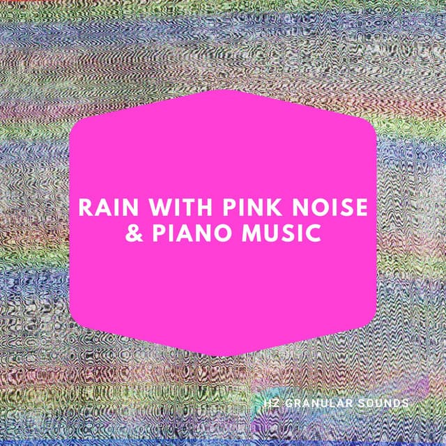 Rain with Pink Noise & Piano Music - Hz Granular Sounds