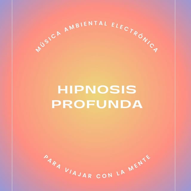 Hipnosis Profunda: Música Ambiental Electrónica para Viajar con la Mente - Elena Ambiental