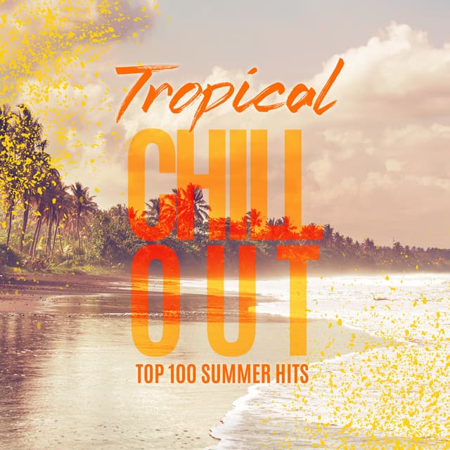 Tropical Chillout: Top 100 Summer Hits, Wild Summer Days, Chillout Nature Sounds  Chill Songs to Vibe with Beach Sounds - Dj Relax EDM