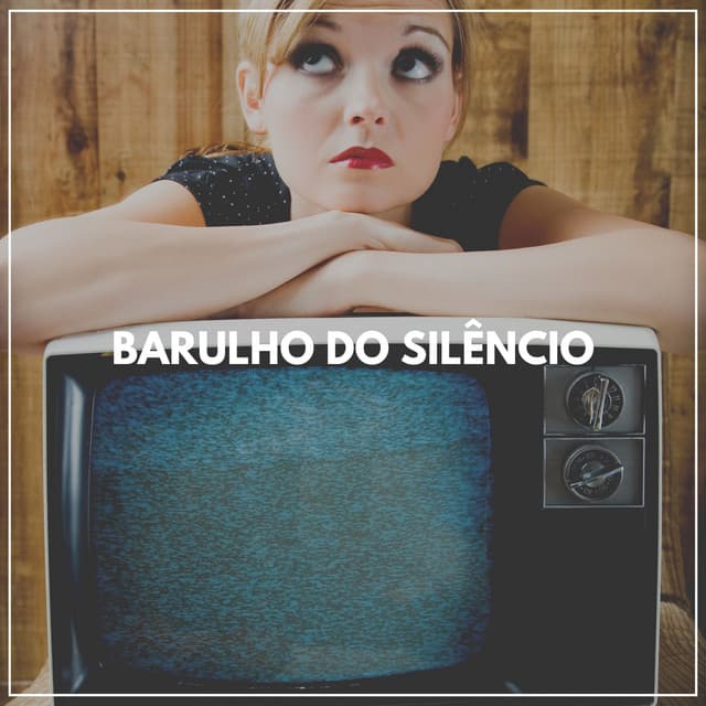 Barulho do Silêncio - Ruído Branco