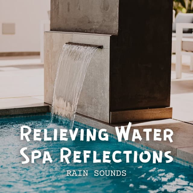 Rain Sounds: Relieving Water Spa Reflections - Sounds of Rain