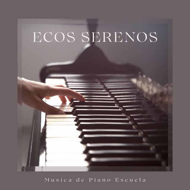 Ecos Serenos: Música Tranquila de Piano - Musica de Piano Escuela