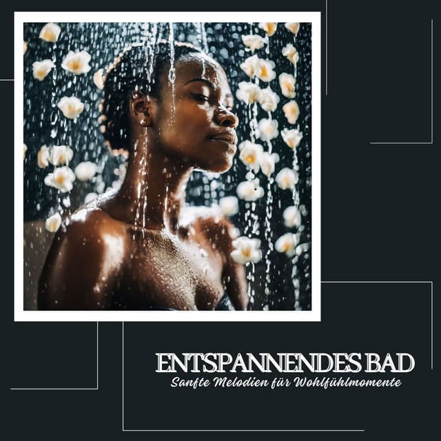 Entspannendes Bad: Sanfte Melodien für Wohlfühlmomente - Entspannungsmusik Spa