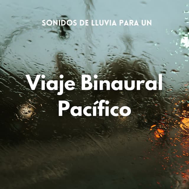 Sonidos De Lluvia Para Un Viaje Binaural Pacífico - Ritmo binaural