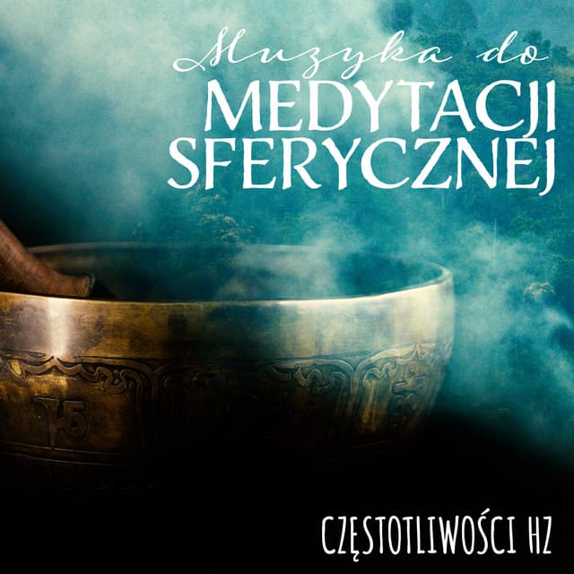 Muzyka do Medytacji Sferycznej: Częstotliwości Hz, Moc i Energia Mis Tybetańskich, Muzyka Uzdrawiająca Ciało i Duszę - Strefa Odprężenia
