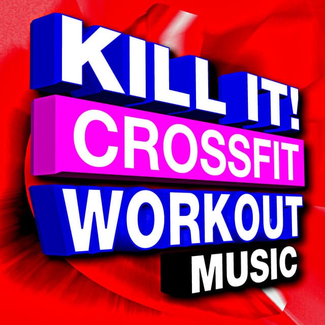 Kill It! Crossfit Workout Music - CrossFit Junkies