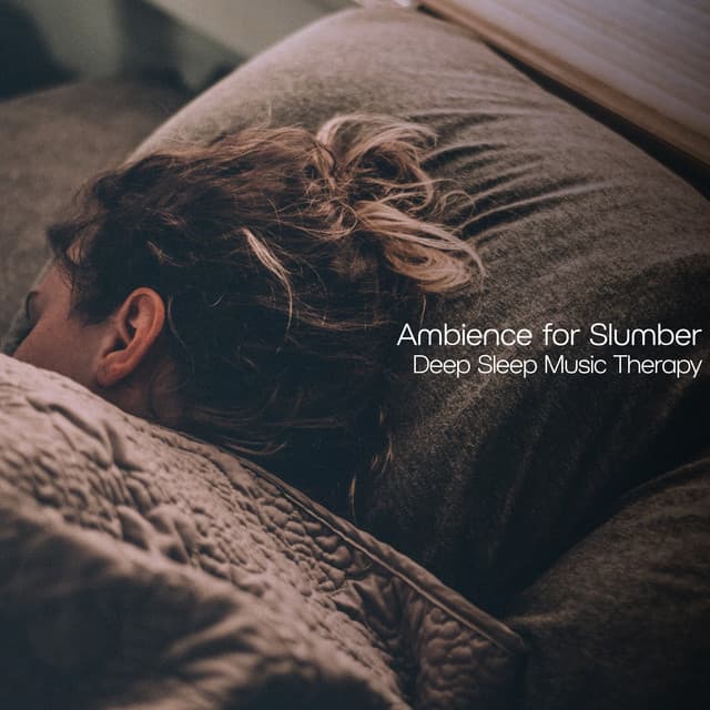 Ambience for Slumber - Deep Sleep Music Therapy