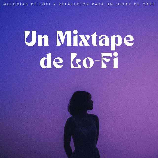 Un Mixtape De Lo-Fi: Melodías De Lofi Y Relajación Para Un Lugar De Café - Lofi Relájate