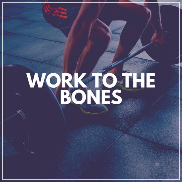Work to the Bones - Workout Music