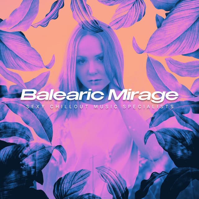 Balearic Mirage - Sexy Chillout Music Specialists
