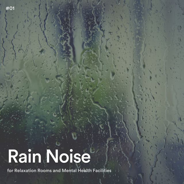 #01 Rain Noise for Relaxation Rooms and Mental Health Facilities - Rain Radiance