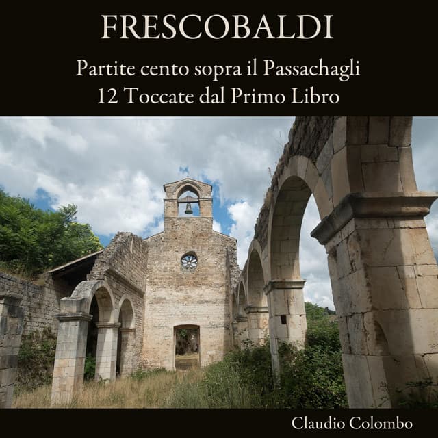 Frescobaldi: Partite cento sopra il Passachagli / 12 Toccate dal Primo Libro - Girolamo Frescobaldi