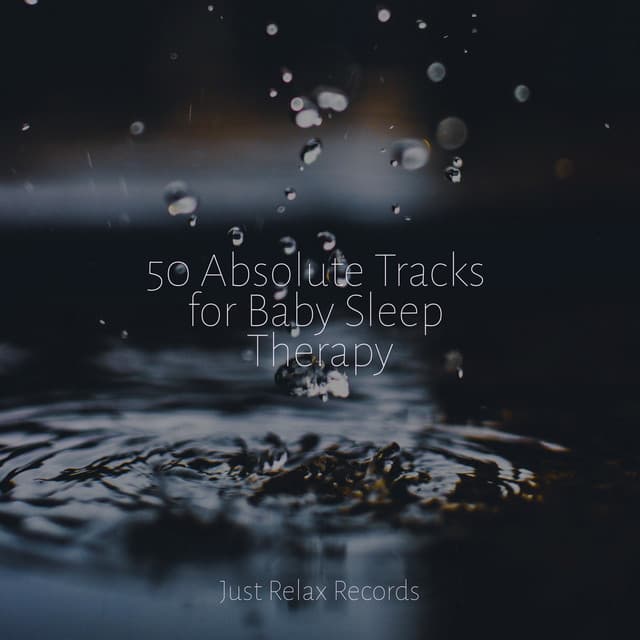 50 Absolute Tracks for Baby Sleep Therapy - Lullabyes