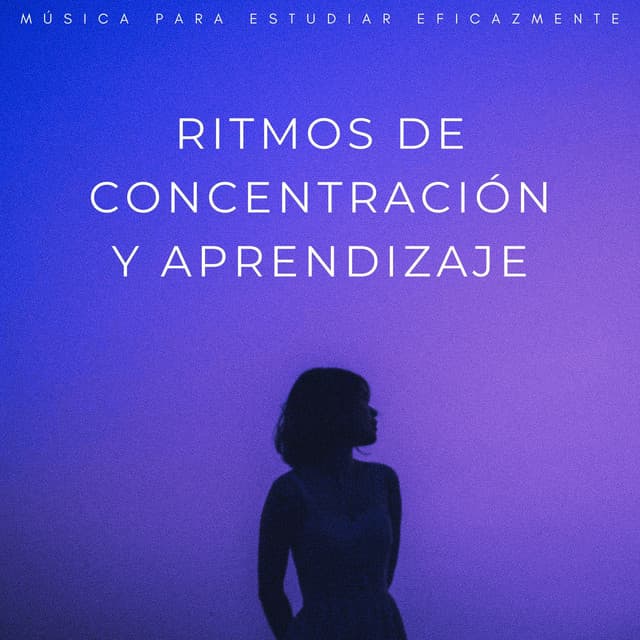 Ritmos De Concentración Y Aprendizaje: Música Para Estudiar Eficazmente - Lista de Reproducción de Estudio