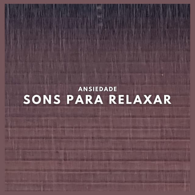 Ansiedade: Sons para Relaxar - Ansiedade Tratamento