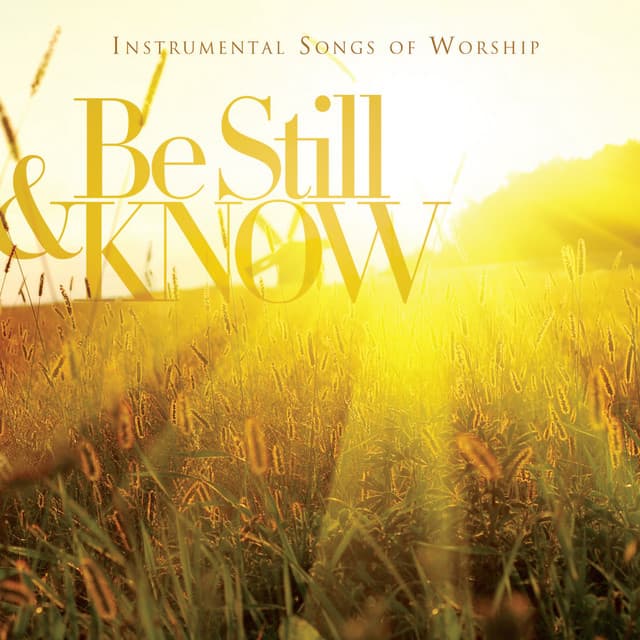 Be Still & Know: Instrumental Songs Of Worship - Worship Ensemble