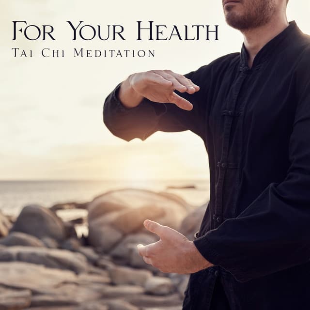 For Your Health: Tai Chi Meditation and Soothing Music for Relaxation - Ancient Asian Oasis
