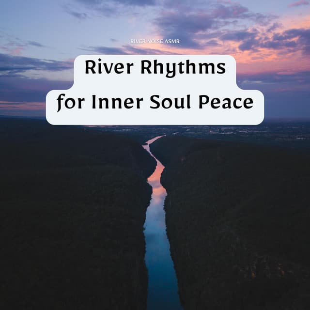 River Rhythms for Inner Soul Peace - River Noise ASMR