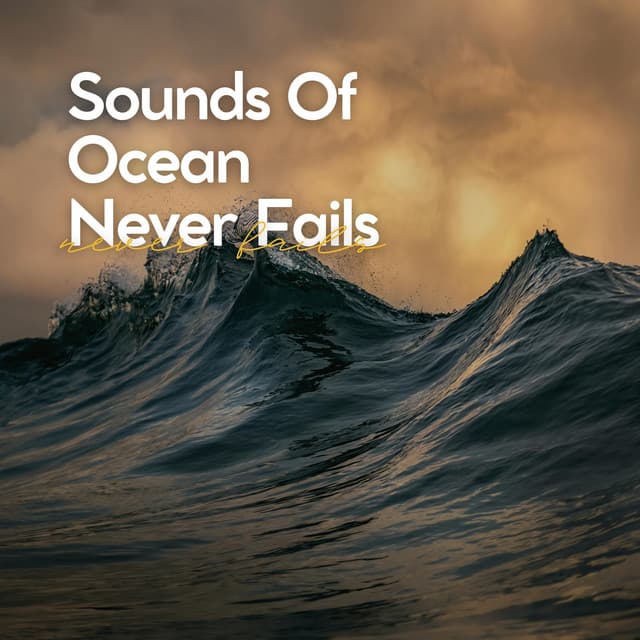 Sounds of Ocean Never Fails - Natural Waters