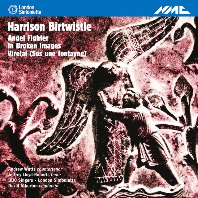 Birtwistle: Angel Fighter, In Broken Images & Virelai - Harrison Birtwistle