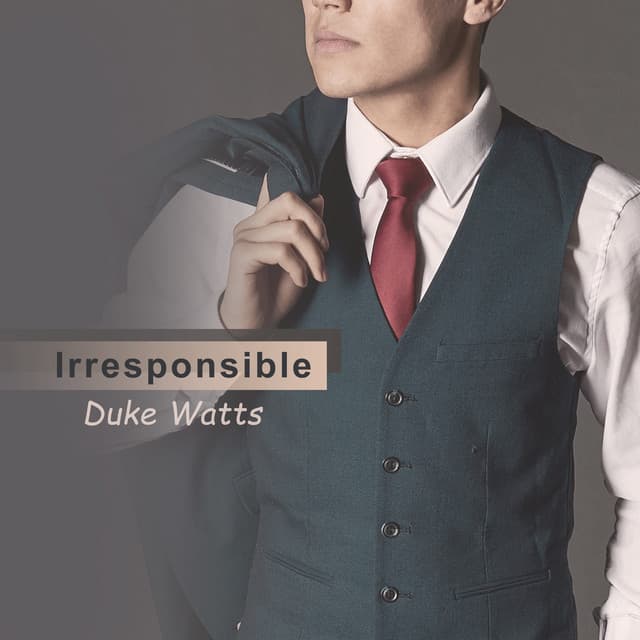 Irresponsible - Duke Watts