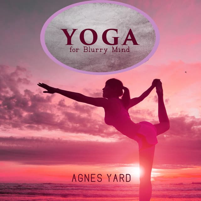 Yoga for Blurry Mind - Agnes Yard