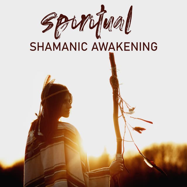 Spiritual Shamanic Awakening: Discover New Parts of Yourself with Shamanic Music - Shamanic New Age Maker