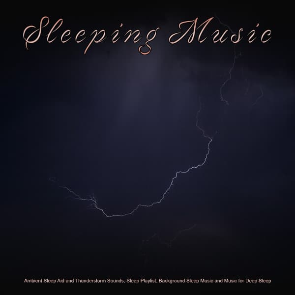 Sleeping Music: Ambient Sleep Aid and Thunderstorm Sounds, Sleep Playlist, Background Sleep Music and Music for Deep Sleep - Sleep Music Bliss