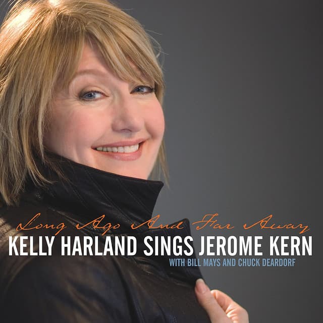 Long Ago and Far Away - Kelly Harland Sings Jerome Kern - Jerome Kern