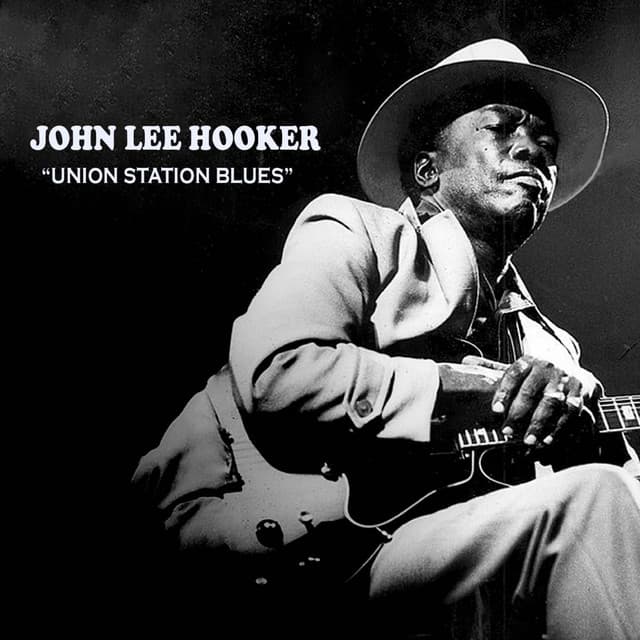 UNION STATION BLUES - John Lee Hooker