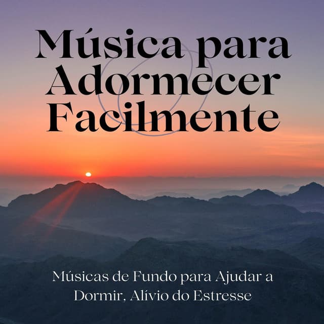 Música para Adormecer Facilmente: Músicas de Fundo para Ajudar a Dormir, Alívio do Estresse - Ansiedade Tratamento