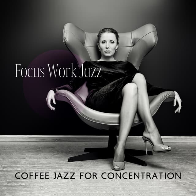 Focus Work Jazz: Coffee Jazz for Concentration, Good Mood, Office Jazz 2022, Work after Hours - Business Background Music Consort