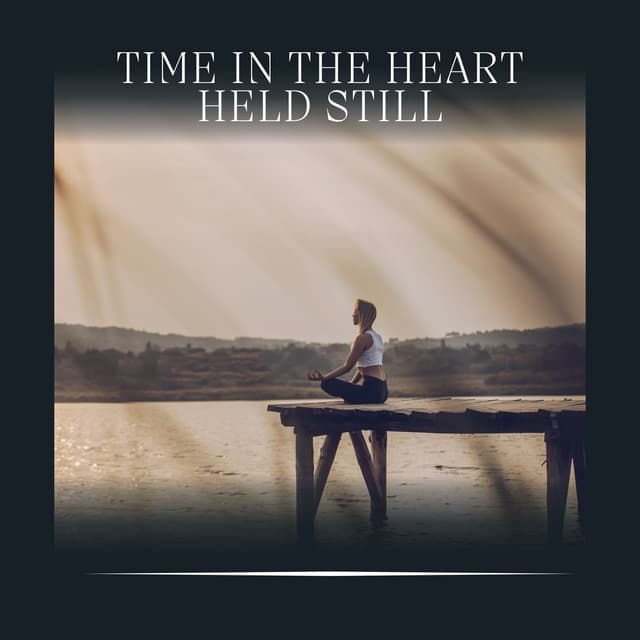 Time in the Heart Held Still - Transcendental Meditation