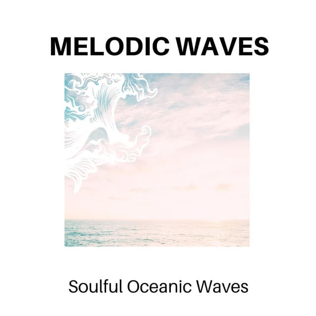 Melodic Waves - Soulful Oceanic Waves - Calm Music