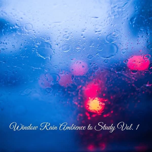 Window Rain Ambience to Study Vol. 1 - Focus and Work