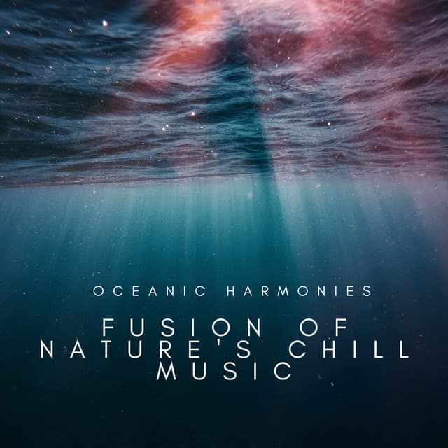 Oceanic Harmonies: Fusion of Nature's Chill Music - Ocean Sounds Collection