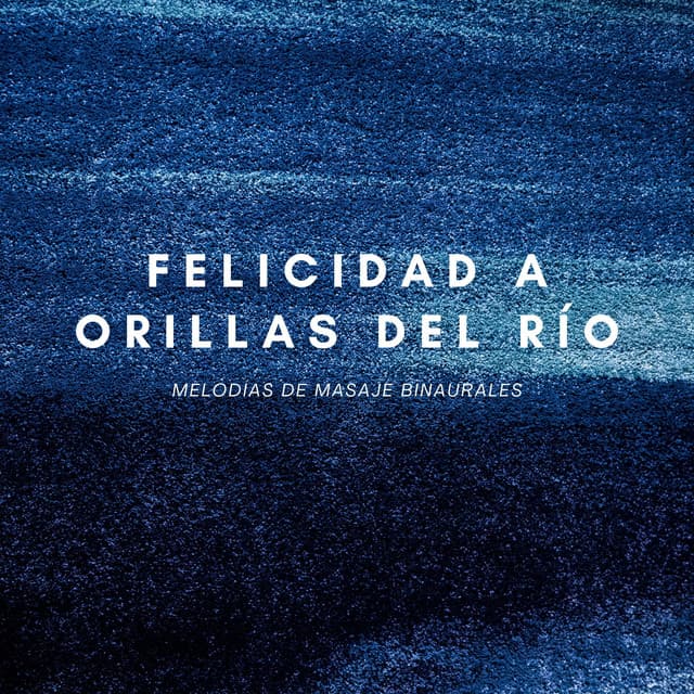 Felicidad A Orillas Del Río: Melodías De Masaje Binaurales - Doctor Hz