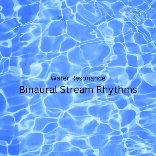 Water Resonance: Binaural Stream Rhythms - Binaural Beats Sleep Aid