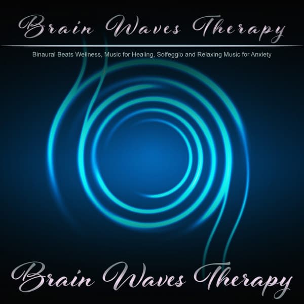 Brain Waves Therapy: Binaural Beats Wellness, Music for Healing, Solfeggio and Relaxing Music for Anxiety - Brain Waves Therapy