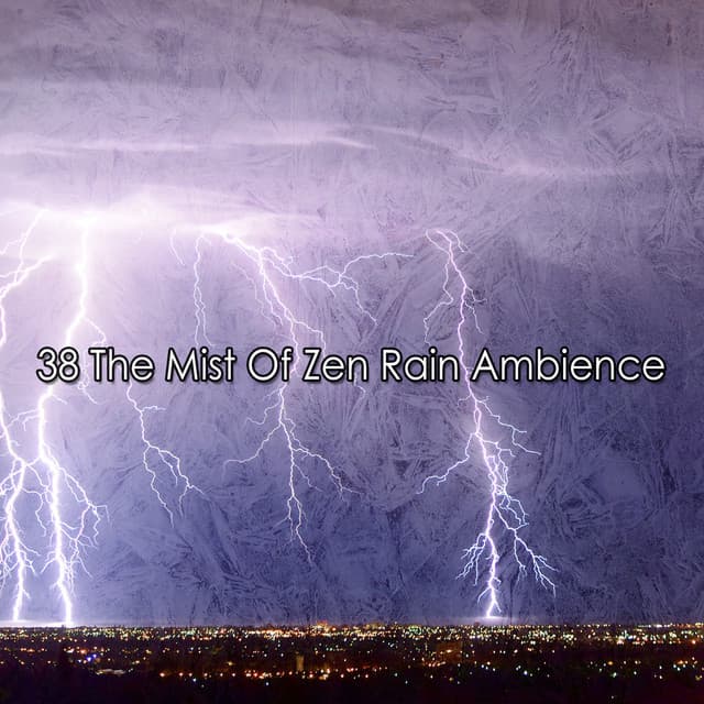 38 The Mist Of Zen Rain Ambience - Musica para Dormir 101
