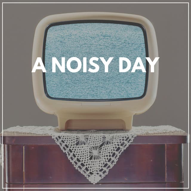 A Noisy Day - Background Sleep White Noise