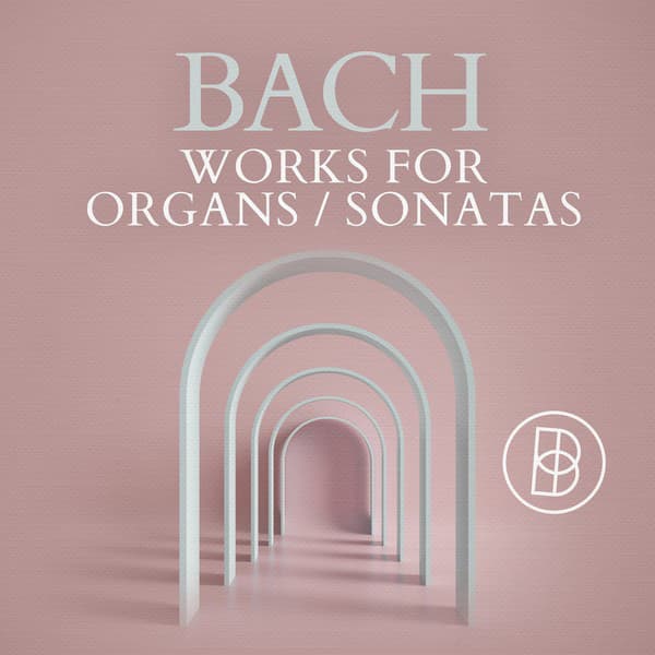 Bach: Works for Organs / Sonatas - Johann Sebastian Bach