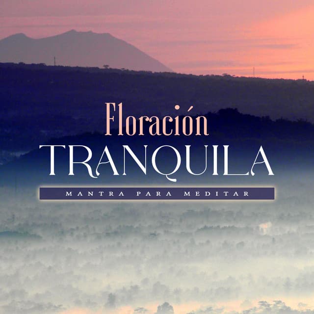Floración Tranquila - Mantra para Meditar