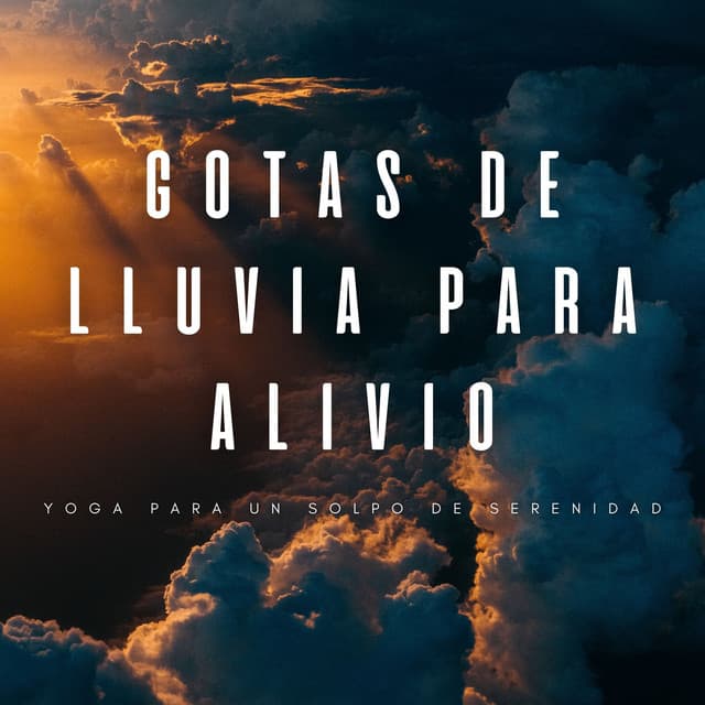 Gotas De Lluvia Para Alivio: Yoga Para Un Solpo De Serenidad - Lluvia de yoga