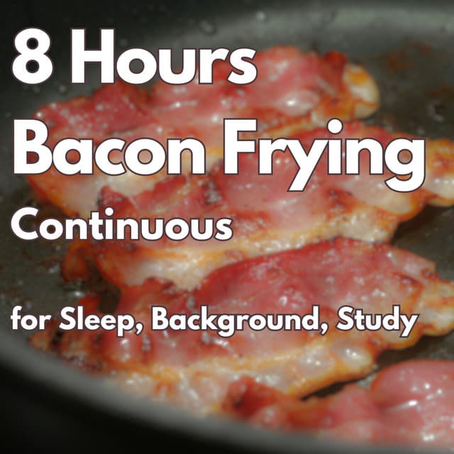 8 Hours of Continuous Bacon Frying Sound for Sleeping - White Noise Radiance