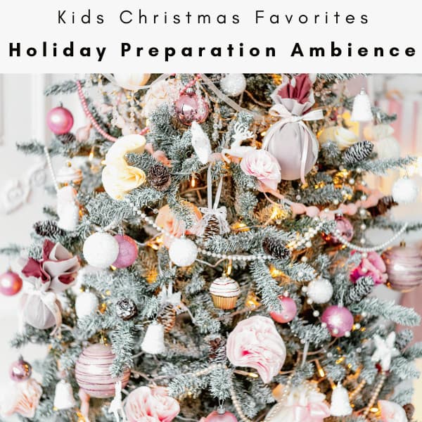 2022 Holiday Preparation Ambience - Kids Christmas Favorites