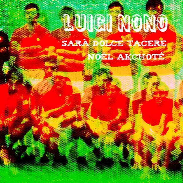 Luigi Nono: Sarà dolce tacere - Luigi Nono