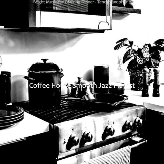 Bright Music for Cooking Dinner - Tenor Saxophone - Coffee House Smooth Jazz Playlist